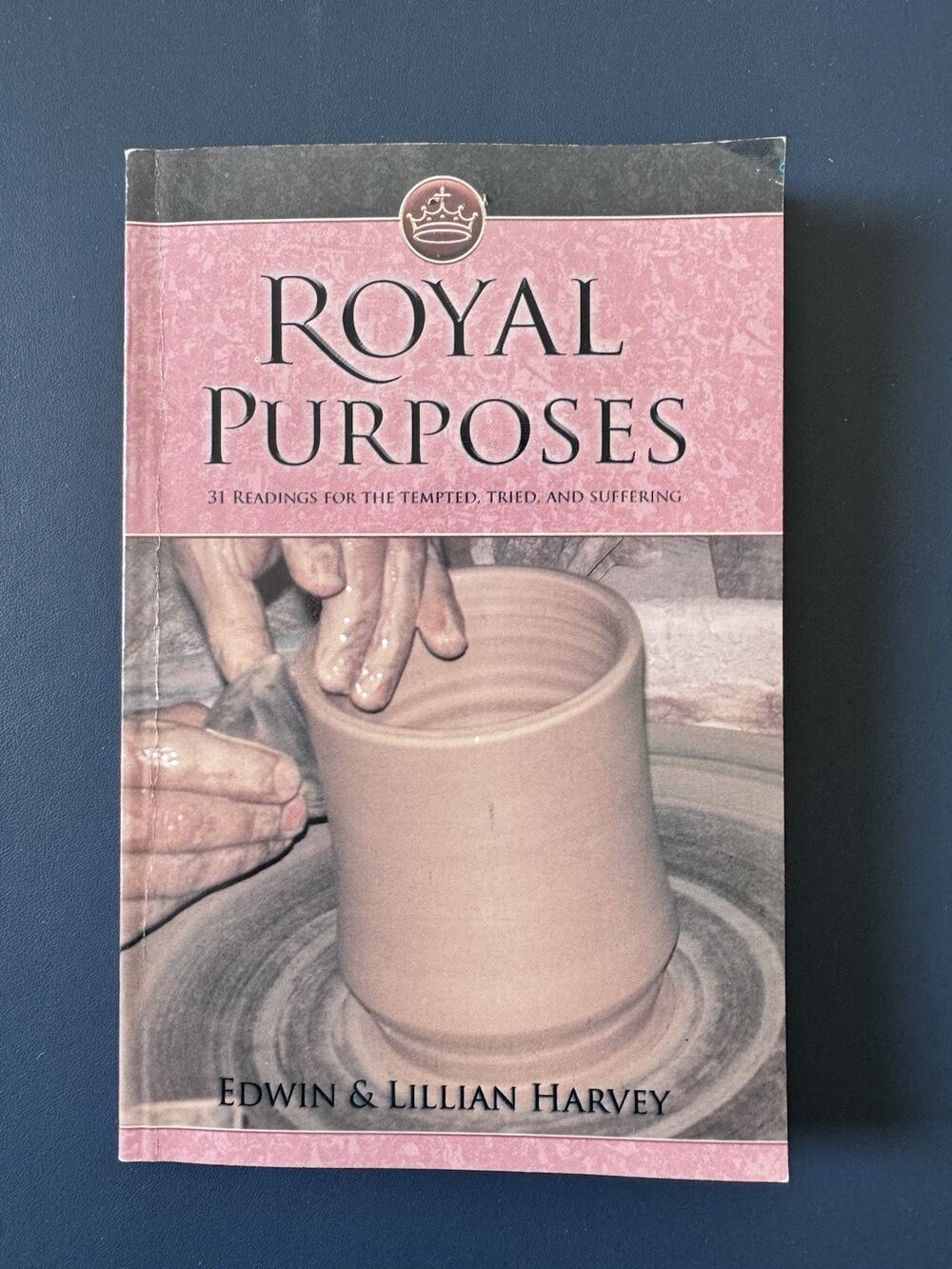 Royal Purposes : Thirty-one Readings for the Tempted, Tried, and Suffering by...